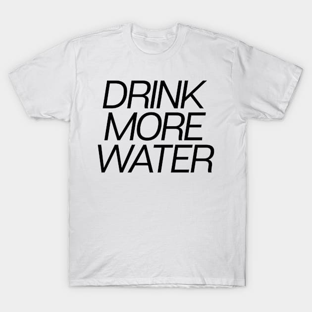 Drink More Water T-Shirt by theoddstreet